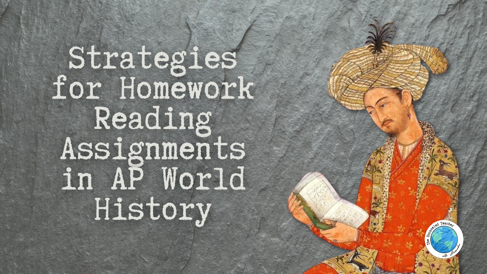 Reading Assignments in AP World History: How to Help AP World Students Get the Most Out of Reading for Homework